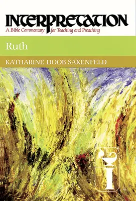 Rut: Interpretación: Un comentario bíblico para la enseñanza y la predicación - Ruth: Interpretation: A Bible Commentary for Teaching and Preaching