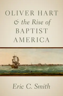 Oliver Hart y el surgimiento de la América baptista - Oliver Hart and the Rise of Baptist America