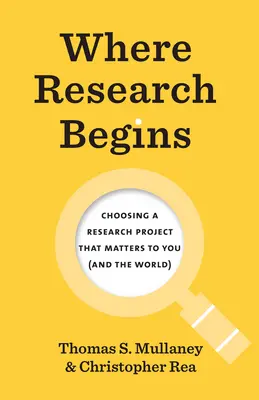 Dónde empieza la investigación: Cómo elegir un proyecto de investigación que le interese a usted (y al mundo) - Where Research Begins: Choosing a Research Project That Matters to You (and the World)