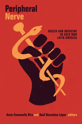 Nervio periférico: Salud y medicina en la América Latina de la Guerra Fría - Peripheral Nerve: Health and Medicine in Cold War Latin America