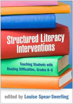 Intervenciones estructuradas de alfabetización: Cómo enseñar a alumnos con dificultades de lectura, grados K-6 - Structured Literacy Interventions: Teaching Students with Reading Difficulties, Grades K-6