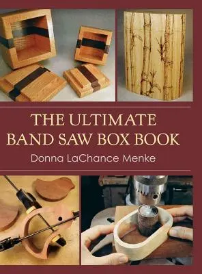 El libro definitivo de la caja de sierra de cinta - The Ultimate Band Saw Box Book