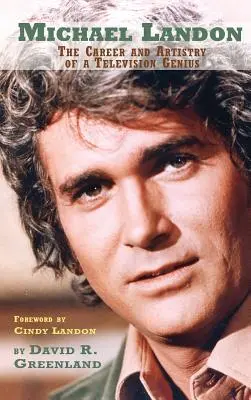 Michael Landon LA CARRERA Y EL ARTE DE UN GENIO DE LA TELEVISIÓN (tapa dura) - Michael Landon: THE CAREER AND ARTISTRY OF A TELEVISION GENIUS (hardback)