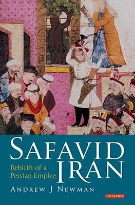 El Irán safávida: El renacimiento de un imperio persa - Safavid Iran: Rebirth of a Persian Empire
