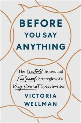 Antes de decir nada: Historias no contadas y estrategias infalibles de un escritor de discursos muy discreto - Before You Say Anything: The Untold Stories and Failproof Strategies of a Very Discreet Speechwriter