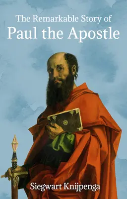 La extraordinaria historia del apóstol Pablo - The Remarkable Story of Paul the Apostle