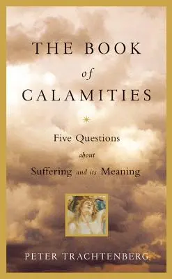El Libro de las Calamidades: Cinco preguntas sobre el sufrimiento y su significado - The Book of Calamities: Five Questions about Suffering and Its Meaning