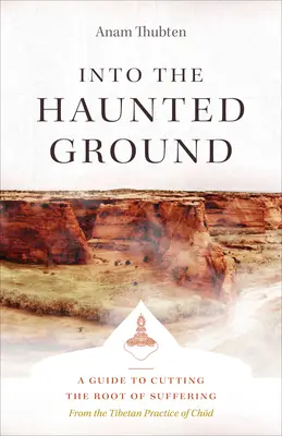 En la tierra embrujada: Guía para cortar la raíz del sufrimiento - Into the Haunted Ground: A Guide to Cutting the Root of Suffering