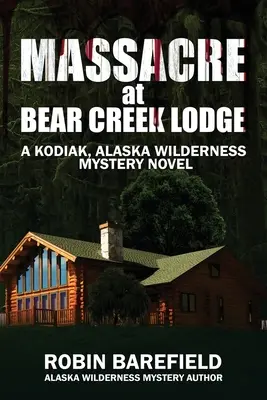 Masacre en Bear Creek Lodge: A Kodiak, Alaska Wilderness Mystery Novel - Massacre at Bear Creek Lodge: A Kodiak, Alaska Wilderness Mystery Novel