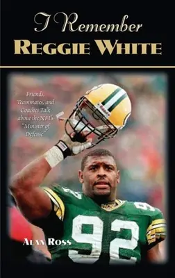 Recuerdo a Reggie White: Amigos, compañeros de equipo y entrenadores hablan del ministro de defensa de la NFL