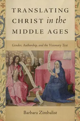 Traducir a Cristo en la Edad Media: Género, autoría y texto visionario - Translating Christ in the Middle Ages: Gender, Authorship, and the Visionary Text