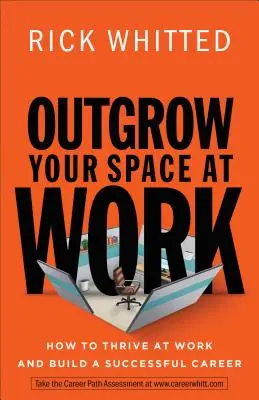 Supera tu espacio en el trabajo: Cómo prosperar en el trabajo y construir una carrera exitosa - Outgrow Your Space at Work: How to Thrive at Work and Build a Successful Career