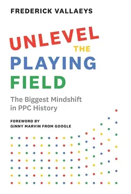 Unlevel the Playing Field: El mayor cambio de mentalidad en la historia del PPC - Unlevel the Playing Field: The Biggest Mindshift in PPC History