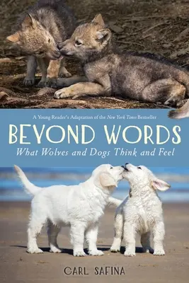 Más allá de las palabras: Lo que piensan y sienten los lobos y los perros (Un joven lector) - Beyond Words: What Wolves and Dogs Think and Feel (A Young Reader