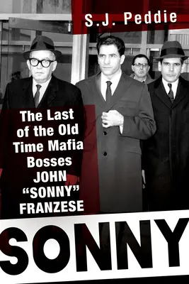 Sonny: El último de los antiguos jefes de la mafia, John Sonny Franzese - Sonny: The Last of the Old Time Mafia Bosses, John Sonny Franzese