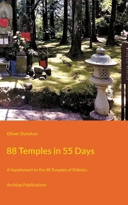88 templos en 55 días: Suplemento a los 88 Templos de Shikoku - 88 Temples in 55 Days: A Supplement to the 88 Temples of Shikoku
