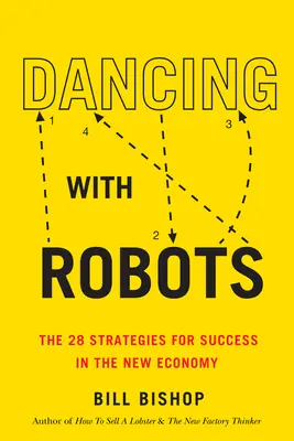 Bailando con robots: Las 29 estrategias para triunfar en la era de la inteligencia artificial y la automatización - Dancing with Robots: The 29 Strategies for Success in the Age of AI and Automation