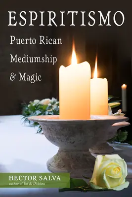 Espiritismo: Magia y Mediumnidad Puertorriqueña - Espiritismo: Puerto Rican Mediumship & Magic