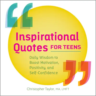 Citas inspiradoras para adolescentes: Sabiduría diaria para aumentar la motivación, el positivismo y la confianza en uno mismo - Inspirational Quotes for Teens: Daily Wisdom to Boost Motivation, Positivity, and Self-Confidence