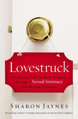 Lovestruck: Descubriendo el diseño de Dios para el romance, el matrimonio y la intimidad sexual a partir del Cantar de los Cantares. - Lovestruck: Discovering God's Design for Romance, Marriage, and Sexual Intimacy from the Song of Solomon