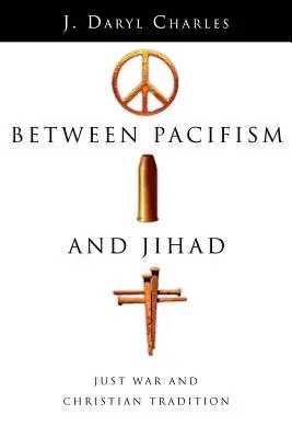 Entre el pacifismo y la yihad: La guerra justa y la tradición cristiana - Between Pacifism and Jihad: Just War and Christian Tradition