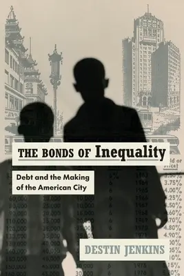 Los lazos de la desigualdad: La deuda y la formación de la ciudad estadounidense - The Bonds of Inequality: Debt and the Making of the American City