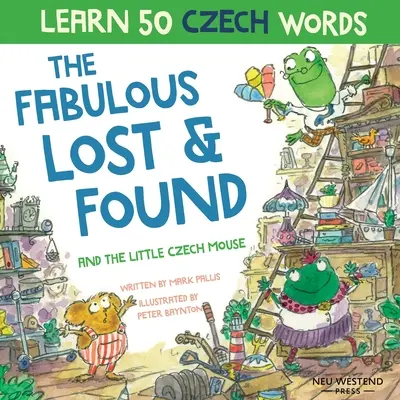 Los fabulosos objetos perdidos y el ratoncito checo: Ríete mientras aprendes 50 palabras checas con este libro bilingüe checo-inglés para niños - The Fabulous Lost and Found and the little Czech mouse: Laugh as you learn 50 Czech words with this bilingual English Czech book for kids