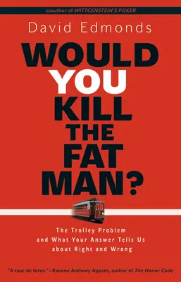 ¿Mataría usted al gordo?: El problema del tranvía y lo que su respuesta nos dice sobre el bien y el mal - Would You Kill the Fat Man?: The Trolley Problem and What Your Answer Tells Us about Right and Wrong