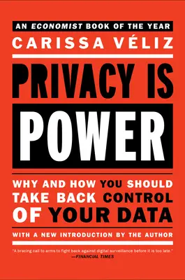 La privacidad es poder: Por qué y cómo debe recuperar el control de sus datos - Privacy Is Power: Why and How You Should Take Back Control of Your Data