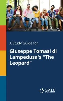 A Study Guide for El leopardo, de Giuseppe Tomasi di Lampedusa - A Study Guide for Giuseppe Tomasi di Lampedusa's The Leopard