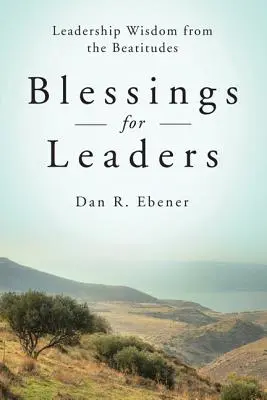 Bendiciones para líderes: La sabiduría de las bienaventuranzas - Blessings for Leaders: Leadership Wisdom from the Beatitudes