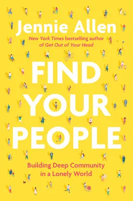 Encuentra a tu gente: Construyendo una Comunidad Profunda en un Mundo Solitario - Find Your People: Building Deep Community in a Lonely World