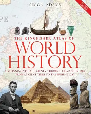 Atlas Kingfisher de la historia del mundo: Una guía pictórica de los pueblos y acontecimientos del mundo, 10000bce-Presente - The Kingfisher Atlas of World History: A Pictoral Guide to the World's People and Events, 10000bce-Present