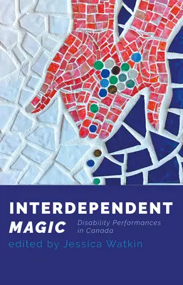 Magia interdependiente: La actuación de los discapacitados en Canadá - Interdependent Magic: Disability Performance in Canada