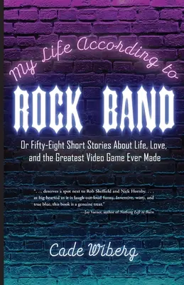 Mi vida según Rock Band: O Cincuenta y ocho relatos breves sobre la vida, el amor y el mejor videojuego jamás creado - My Life According to Rock Band: Or Fifty-Eight Short Stories About Life, Love, and the Greatest Video Game Ever Made