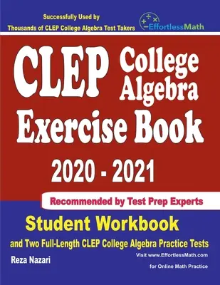 Libro de ejercicios de álgebra universitaria CLEP 2020-2021: Student Workbook and Two Full-Length CLEP College Algebra Practice Tests (Libro de ejercicios del estudiante y dos exámenes de práctica completos de álgebra universitaria CLEP). - CLEP College Algebra Exercise Book 2020-2021: Student Workbook and Two Full-Length CLEP College Algebra Practice Tests
