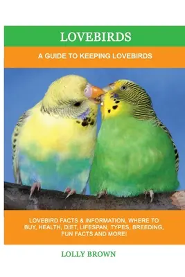 Agapornis: Guía para la cría de agapornis - Lovebirds: A Guide To Keeping Lovebirds