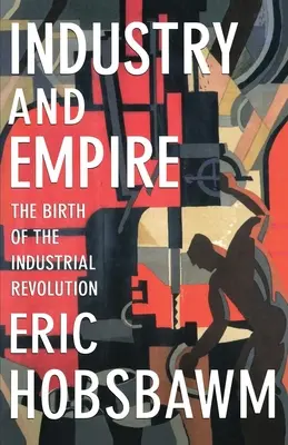 Industria e Imperio: El nacimiento de la Revolución Industrial - Industry and Empire: The Birth of the Industrial Revolution