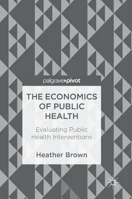 La economía de la salud pública: Evaluación de las intervenciones de salud pública - The Economics of Public Health: Evaluating Public Health Interventions