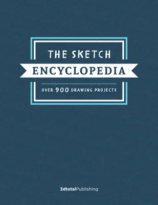 La enciclopedia del boceto: Más de 1.000 proyectos de dibujo - The Sketch Encyclopedia: Over 1,000 Drawing Projects