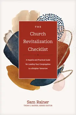 The Church Revitalization Checklist: Una guía esperanzadora y práctica para conducir a su congregación hacia un mañana más brillante - The Church Revitalization Checklist: A Hopeful and Practical Guide for Leading Your Congregation to a Brighter Tomorrow