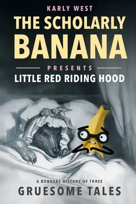 El Plátano Erudito presenta Caperucita Roja: Una disparatada historia de tres cuentos espantosos - The Scholarly Banana Presents Little Red Riding Hood: A Bonkers History of Three Gruesome Tales