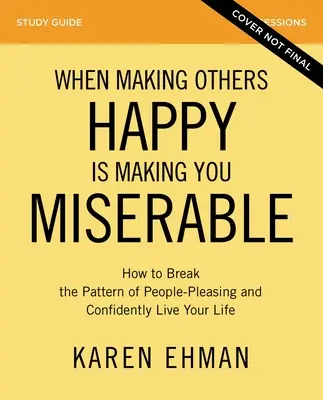 Cuando Hacer Felices A Los Demás Te Hace Miserable Guía De Estudio Más Video En Streaming: Cómo romper el patrón de complacer a la gente y vivir con confianza. - When Making Others Happy Is Making You Miserable Study Guide Plus Streaming Video: How to Break the Pattern of People Pleasing and Confidently Live Yo