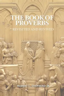 El Libro de los Proverbios: Revisitado y Revivido - The Book of Proverbs: Revisited and Revived