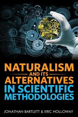 El naturalismo y sus alternativas en las metodologías científicas: Actas de la Conferencia 2016 sobre Alternativas al Naturalismo Metodológico - Naturalism and Its Alternatives in Scientific Methodologies: Proceedings of the 2016 Conference on Alternatives to Methodological Naturalism