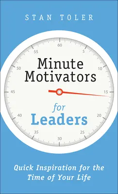 Minutos de motivación para líderes: Inspiración rápida para el momento de su vida - Minute Motivators for Leaders: Quick Inspiration for the Time of Your Life