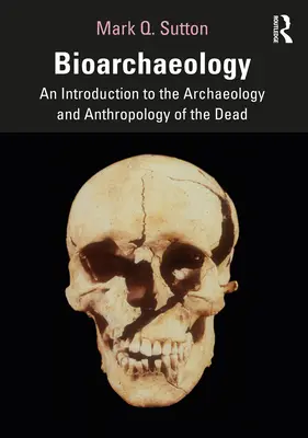 Bioarqueología: Introducción a la arqueología y antropología de los muertos - Bioarchaeology: An Introduction to the Archaeology and Anthropology of the Dead