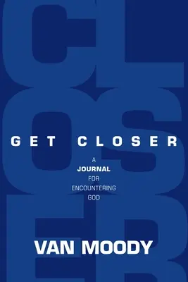 Acércate: Un diario para encontrarse con Dios - Get Closer: A Journal for Encountering God