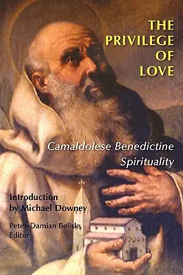 El privilegio del amor: Espiritualidad benedictina camaldulense - The Privilege of Love: Camaldolese Benedictine Spirituality