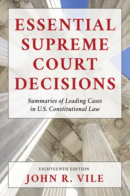 Essential Supreme Court Decisions: Summaries of Leading Cases in U.S. Constitutional Law, decimoséptima edición - Essential Supreme Court Decisions: Summaries of Leading Cases in U.S. Constitutional Law